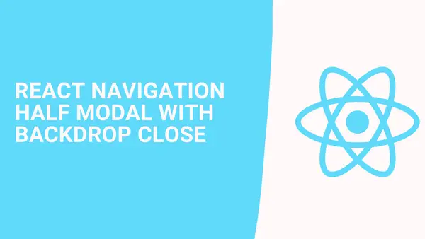 React Navigation half modal with backdrop close